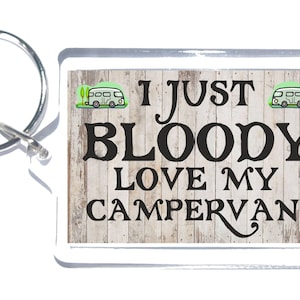 Fun Campervan Gift - I Just Bloody Love My Campervan - Nieuwigheid Sleutelhanger - Ideaal cadeau voor kerstmis verjaardag - Campervan Novelty Gift