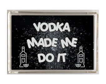 Fun Vodka  Lover Gift - Made Me Do It - Novelty Fridge Magnet - Ideal Present Gift for Birthday Christmas - I Love Vodka