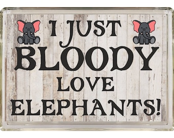 Elephant Lover Gift - I Just Bloody Love Elephants - Novelty Fridge Magnet - Ideal Present Gift for Birthday Christmas