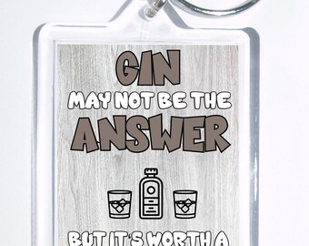 Gin peut ne pas être la réponse, mais il vaut la peine d'un coup, Keyring nouveauté, cadeau idéal, cadeau pour Noel / Anniversaire