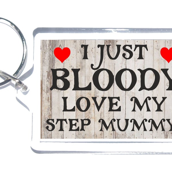Fun Step Mummy Gifts - I Just Bloody Love My Step Mummy - Novelty Keyring - Ideal Present For Mothers Day Birthday Christmas