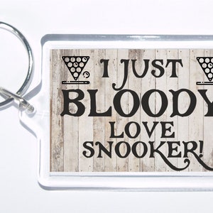 Fun Snooker Gift - I Just Bloody Love Snooker, Novelty Keyring, Ideal Gift For Christmas/Birthday For Sport Lovers