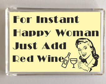 Red Wine Lover Gift - For Instant Happy Woman Just Add Red Wine - Novelty Fridge Magnet - Ideal Present For Red Wine Drinker