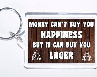 Money Cant Buy You Happiness But It Can Buy You Lager, Novelty Keyring, Ideal Gift, Present For Christmas/Birthday For Alcohol Lovers
