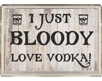 Vodka Lover Gift - I Just Bloody Love Vodka - Novelty Fridge Magnet - Ideal Present Gift for Birthday Christmas - I Love Vodka