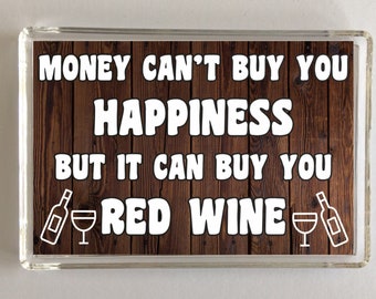 Red Wine Fun Gift -Money Can't Buy You Happiness But It Can Buy You Red Wine - Novelty Fridge Magnet - Ideal Present - I Love Red Wine