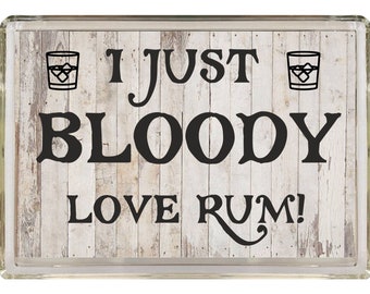 Rum Lover Gift - I Just Bloody Love Rum - Novelty Fridge Magnet - Ideal Present Gift for Birthday Christmas - I Love Rum