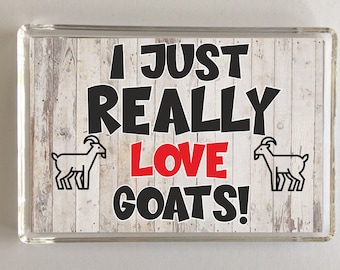 I Just Really Love Goats, Novelty Fridge Magnet, Ideal Gift For Christmas/Birthday For Farm Animal Lovers