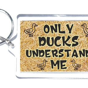 Fun Duck Lover Gift - Only Ducks Understand Me - Novelty Keyring - Ideal Present For Friend Who Loves Ducks - I Love Ducks