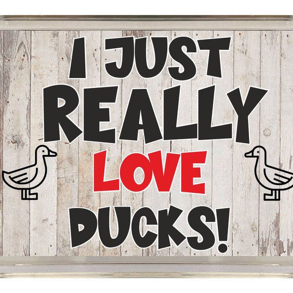 I Just Really Love Ducks, Novelty Fridge Magnet, Ideal Present/Gift for Birthday/Christmas, Animals, Duck Novelty Gift, Duck Lovers Gift