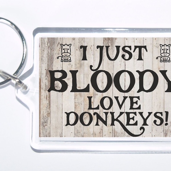 I Just Bloody Love Donkeys, Novelty Keyring, Ideal Gift For Christmas/Birthday For Animal Lovers, Farm Animal, Donkey Novelty Gift