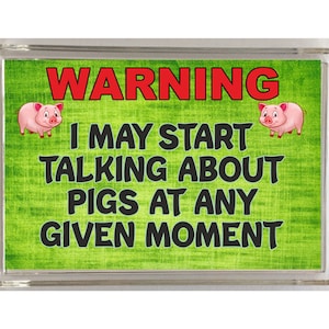 Fun Pig Lover Gift - Warning I May Start Talking About Pigs - Novelty Fridge Magnet - Ideal Present - Friend Loves Pigs