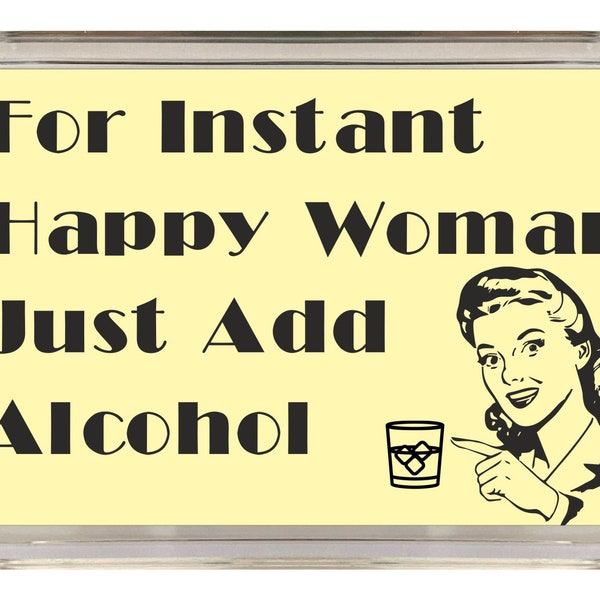 Fun Alcohol Gift - For Instant Happy Women Add Alcohol - Novelty Fridge Magnet - Ideal Present for Birthday Christmas - Friend Loves Alcohol