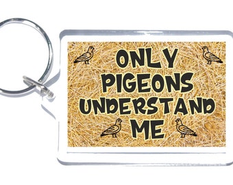 Pigeon Fun Gift - Only Pigeons Understand Me - Novelty Keyring - Ideal Present For Pigeon Lovers - I Love Pigeons