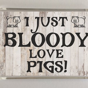 I Just Bloody Love Pigs, Novelty Fridge Magnet, Ideal Present Gift for Birthday Christmas, Pig Novelty Gift, Present For Pig Lover
