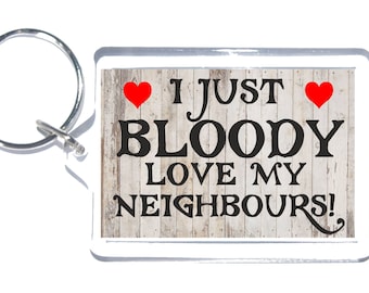 Fun Neighbour Gift - Novelty Keyring - I Just Bloody Love My Neighbours - Present Birthday Christmas Thank You - Love My Neighbours