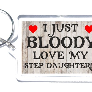 Fun Step Daughter Gift - I Just Bloody Love My Step Daughter - Nieuwigheid Sleutelhanger - Ideaal cadeau voor kerst verjaardag Dank u