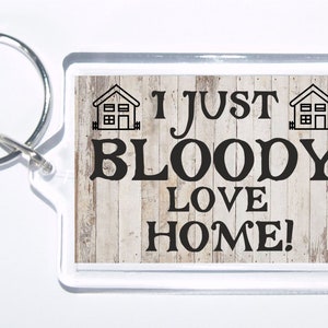 I Just Bloody Love Home, Novelty Keyring, Ideal Gift/Present For Christmas/Birthday For Family Friend Home  Lovers