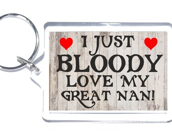 Regalo divertido para gran nan - I Just Bloody Love My Great Nan - Novedad Keyring - Regalo para el cumpleaños del día de las madres Navidad