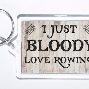 I Just Bloody Love Rowing, Novelty Keyring, Ideal Gift For Christmas/Birthday For Sport Lovers