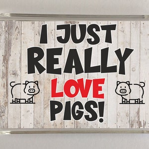 I Just Really Love Pigs, Novelty Fridge Magnet, Ideal Present Gift for Birthday Christmas, Pig Novelty Gift, Present For Pig Lover