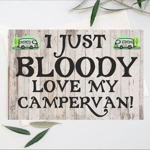 Carte amusante pour amateur de camping-car - I Just Bloody Love My Campervan - Blank Inside - Carte de remerciement de Noël anniversaire - Bienvenue dans mon camping-car