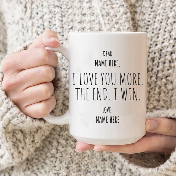 Custom I love you more the end I win Mug, Personalized love you more Coffee mug, Custom love you more gift, gift for boyfriend, Girl,ep530