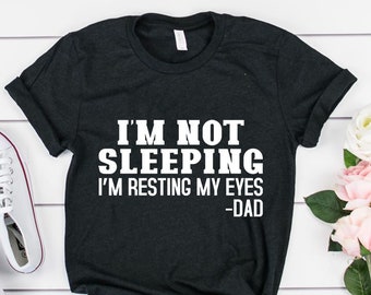 I'm not sleeping I'm just resting my eyes dad funny shirt, father's day funny gift, gift for dad, gifts for him, fathers day tshirt, ep071