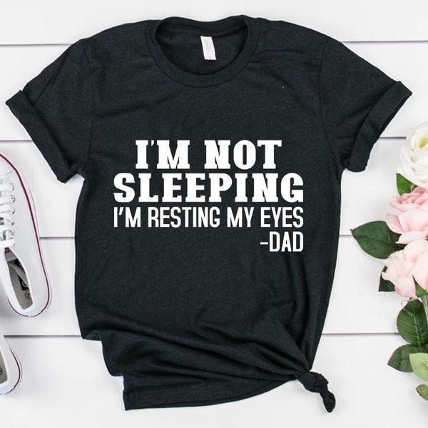 I'm not sleeping I'm just resting my eyes Shirt, I'm not tired I'm just resting my eyes T Shirt, Funny Shirt gift for father's day,ep071