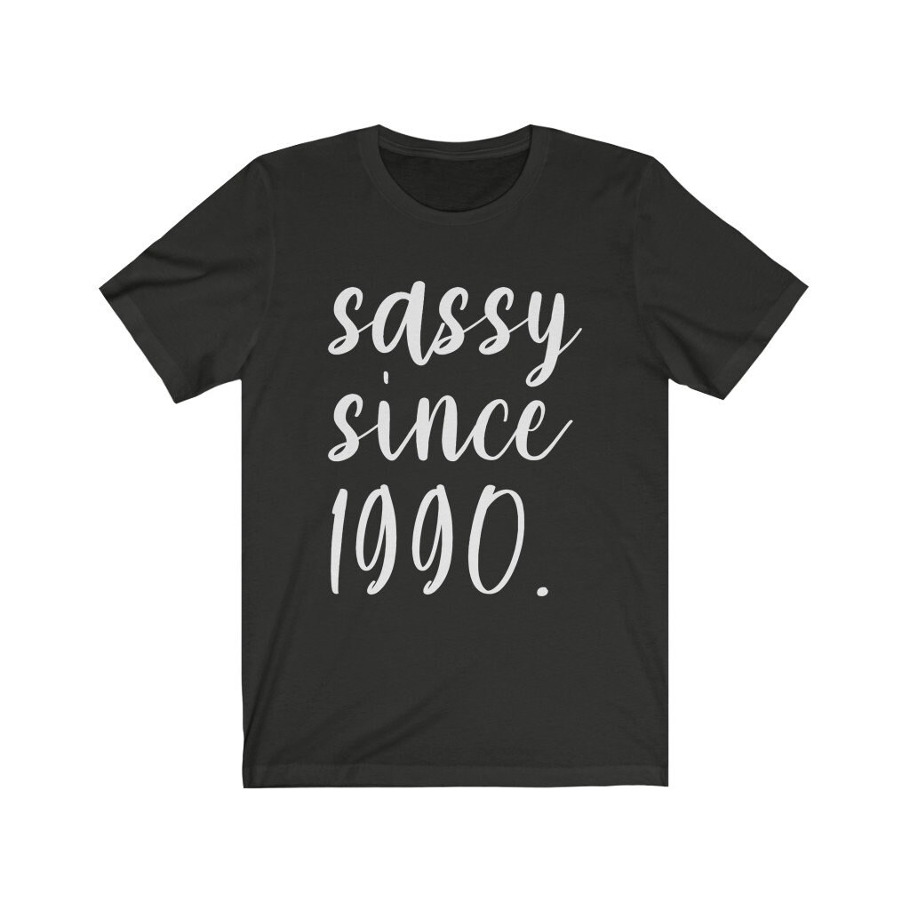30th Birthday shirt Sassy since 1990 Shirt Custom Birthday | Etsy