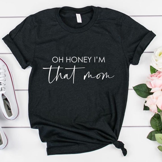 Oh Honey I Am That Mom Shirt Funny Mom Gift Mom Life - Etsy