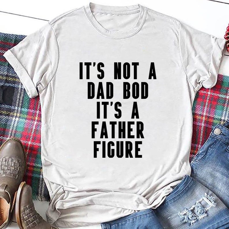 It's Not A Dad Bod It's A Father Figure Shirt - Etsy