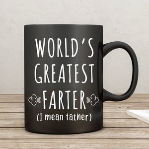 World's Greatest Farter I Mean Father Mug, World's Greatest Farter Mug, Father coffee Mug, Greatest Father, Funny Dad Gift, funny Mug, ep122