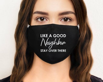 Like A Good Neighbor Stay Over There Funny Adult Reusable Face Mask, Reusable face mask , unisex face mask, washable face mask, ep229