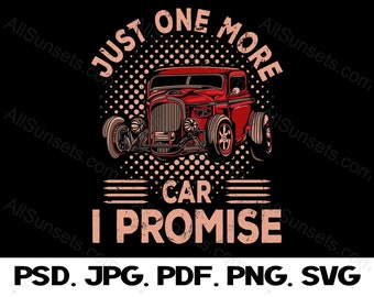 Antique Car T-shirt Design Just One More Car I Promise Print on Demand or at Home Graphic - PNG SVG PSD Jpg Pdf File Formats