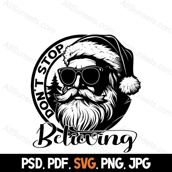 Santa Claus Don't Stop Believing svg png pdf psd jpg File Types Christmas Silhouette Commercial Use Print on Demand