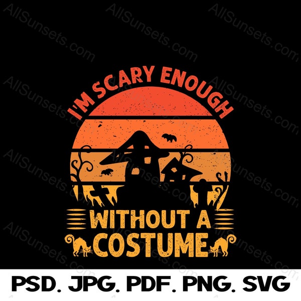 I'm Scary Enough Without  A Costume Haunted House Halloween T-shirt Design Print on Demand or at Home Graphic - PNG PSD SVG Jpg Pdf Files