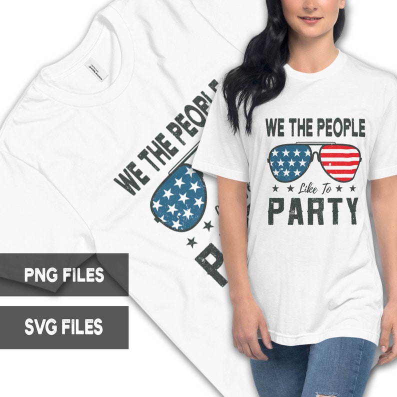 We The People Like To Party PNG 4th of July SVG American Flag Sunglasses Patriotic USA Commercial Use Graphics