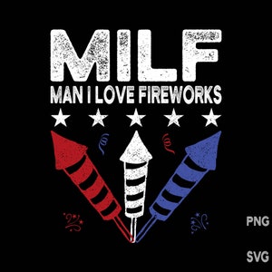 MILF Man I Love Fireworks PNG 4th of July SVG Patriotic Clipart Independence Day Commercial Use Print on Demand Graphic