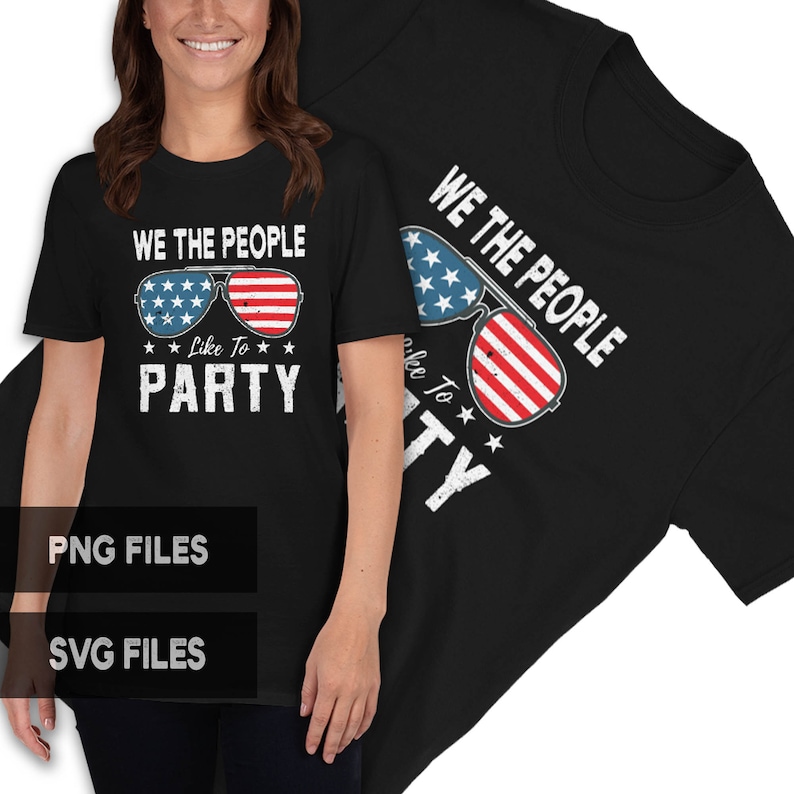 We The People Like To Party PNG 4th of July SVG American Flag Sunglasses Patriotic USA Commercial Use Graphics