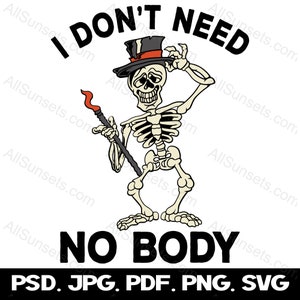 Funny Halloween svg png pdf psd jpg File Types Dancing Skeleton I Don&#39;t Need No Body Cricut Commercial Use Print on Demand Clipart