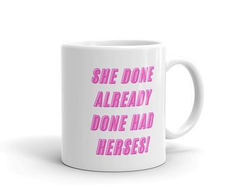 Rupaul's Drag Race Inspired Coffee Mug - She Done Already Done Had Herses!