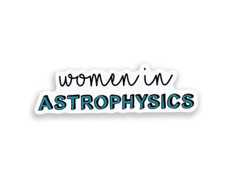 Women in Astrophysics Vinyl Sticker, Women in Science Decal, Astrophysics Science Gift