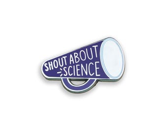Shout About Science Enamel Pin, Science Communication Badge, Science Gift