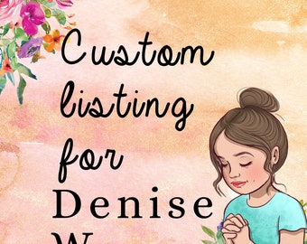 Custom Listing for DENISE W.