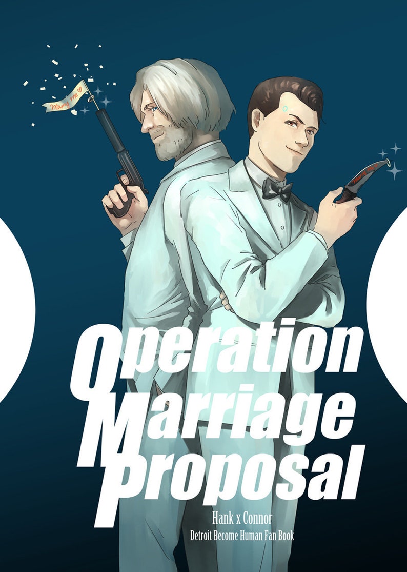 May include: A digital illustration of two men in white suits, one holding a gun with a banner that says "Marry Me" and the other holding a knife. The text "Operation Marriage Proposal" is written in white letters on a dark blue background. The text "Hank x Connor Detroit Become Human Fan Book" is written in white letters at the bottom of the image.