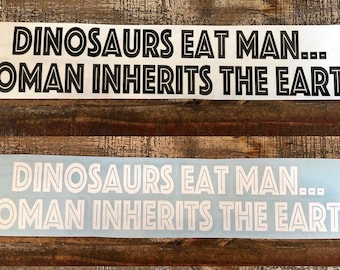 Dinosaur eats man...Woman inherits the earth." Vinyl Decal