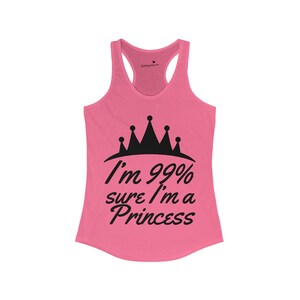 99% Sure I am a Princess Women&#39;s Ideal Racerback Tank
