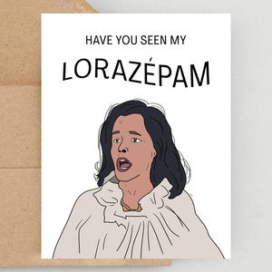 Have You Seen My Lorazepam, Meme Birthday Card, Funny Card