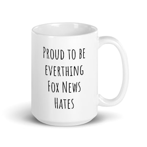 Proud to be Everything Fox News Hates mug
